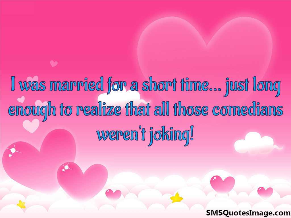 was married for a short time... just long enough to realize that all ...