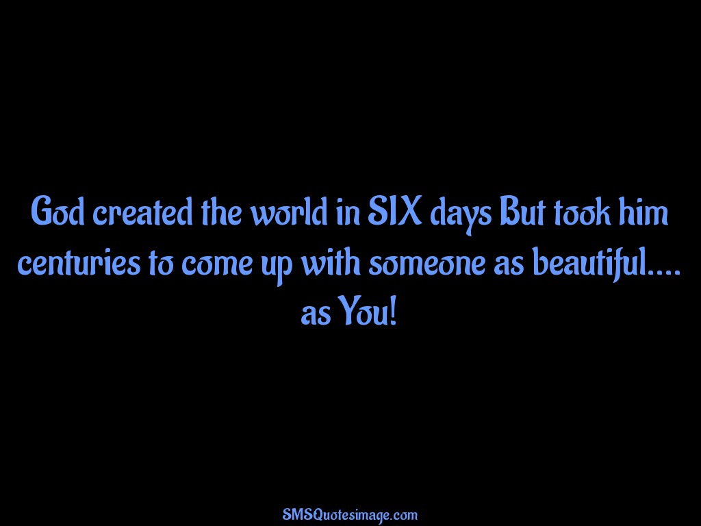 Flirt God created the world in SIX days