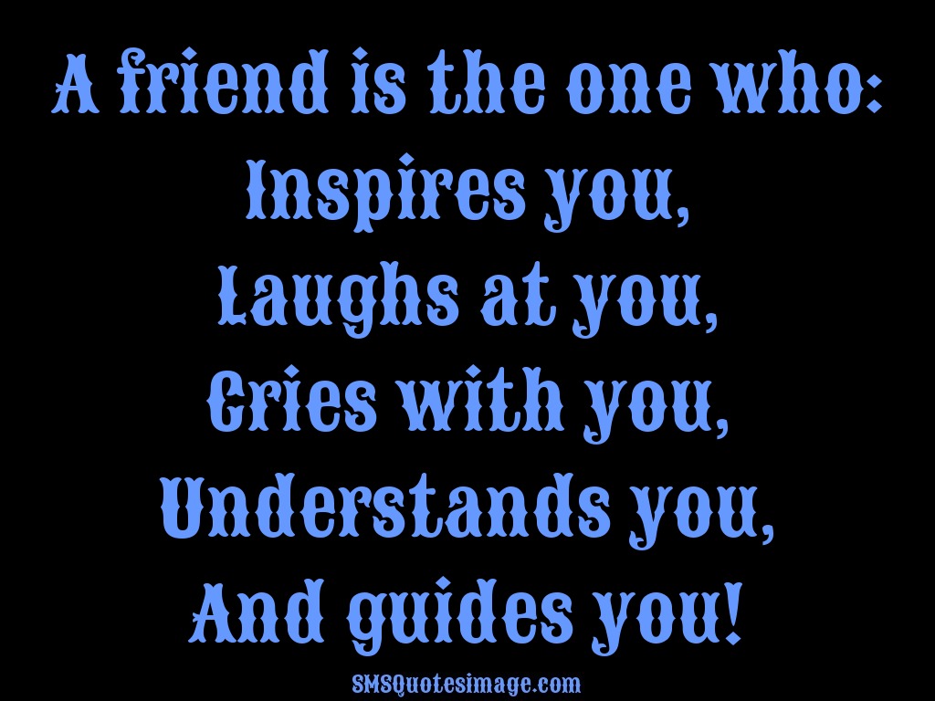 Friendship A friend is the one who