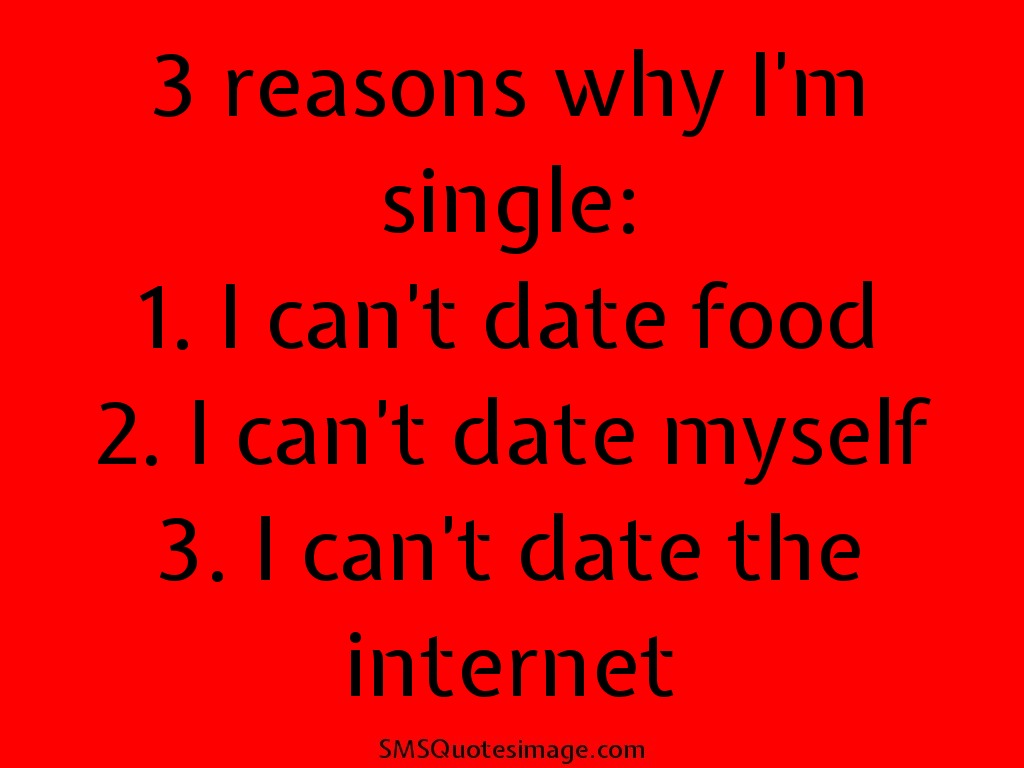 Funny 3 reasons why I'm single