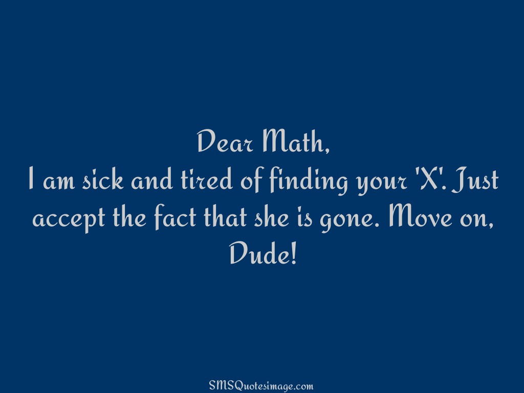 Dear Math, I am sick and tired - Funny - SMS Quotes Image
