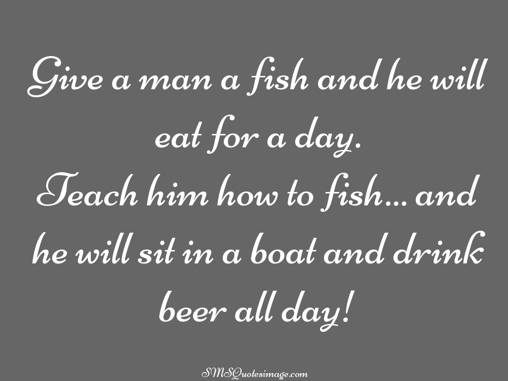 Funny Give a man a fish and he