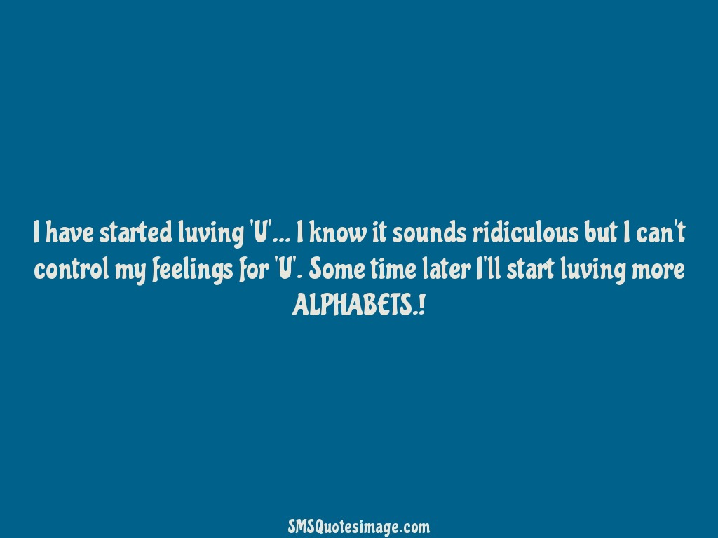 Funny I have started luving 'U'