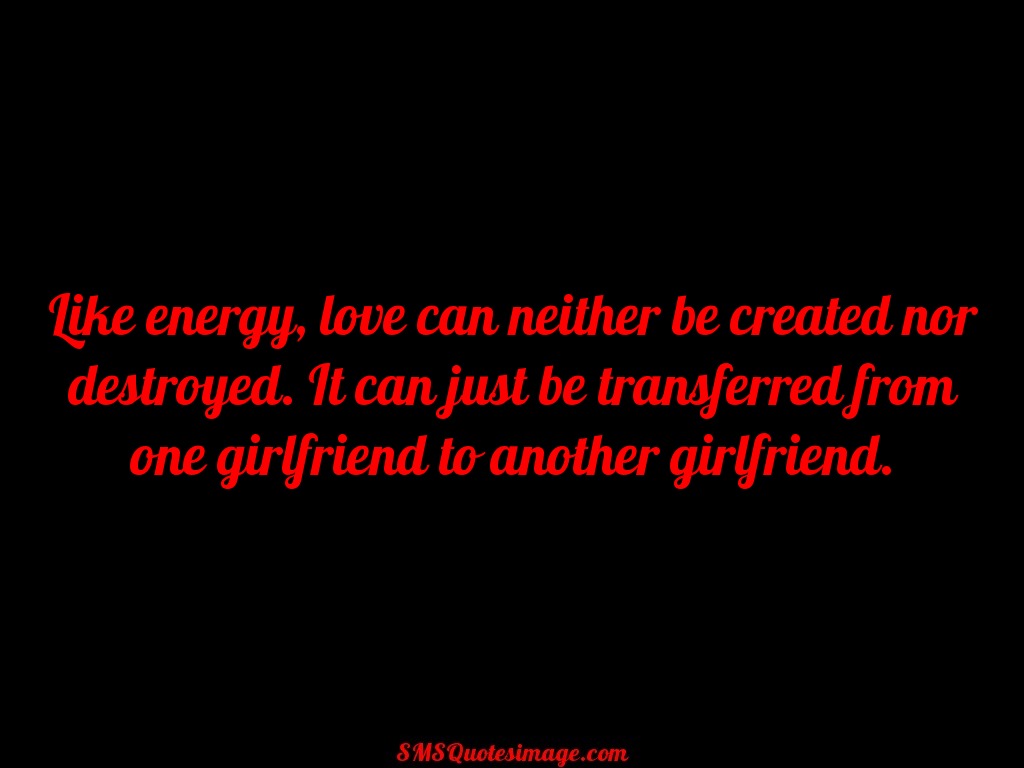 Funny love can neither be created nor