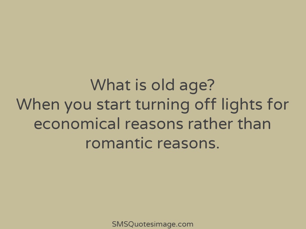 Funny What is old age