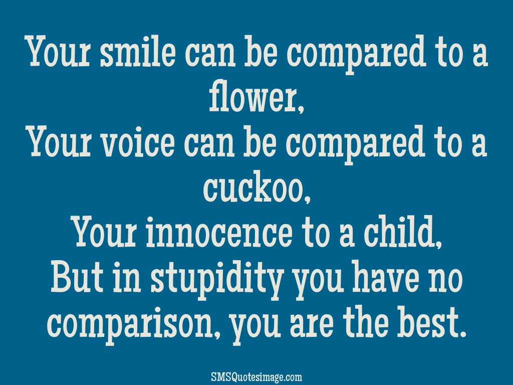 Funny Your smile can be compared
