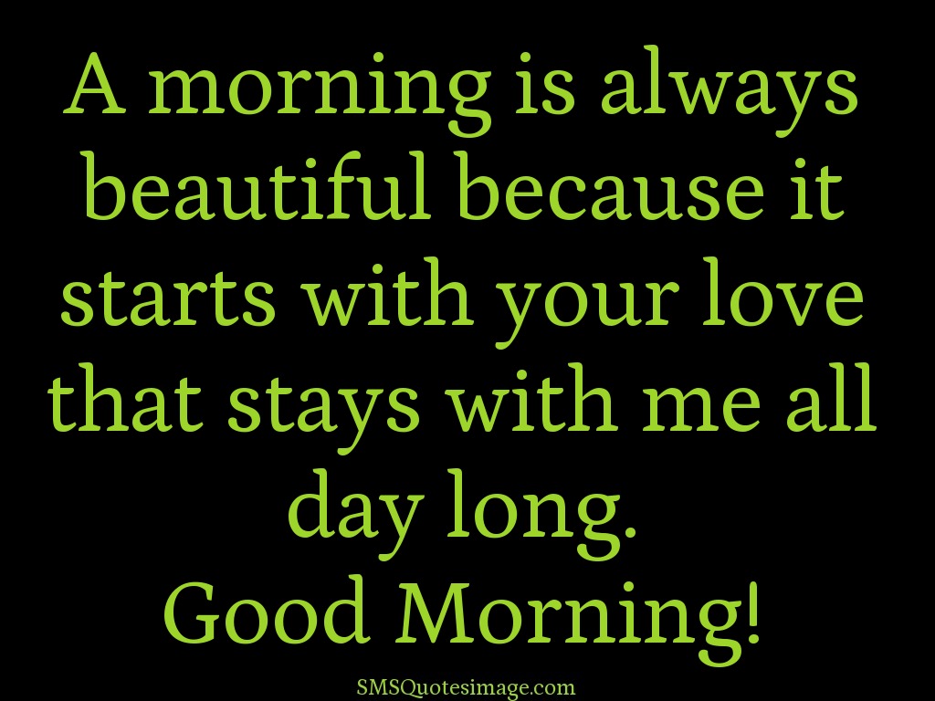 Good Morning A morning is always beautiful because