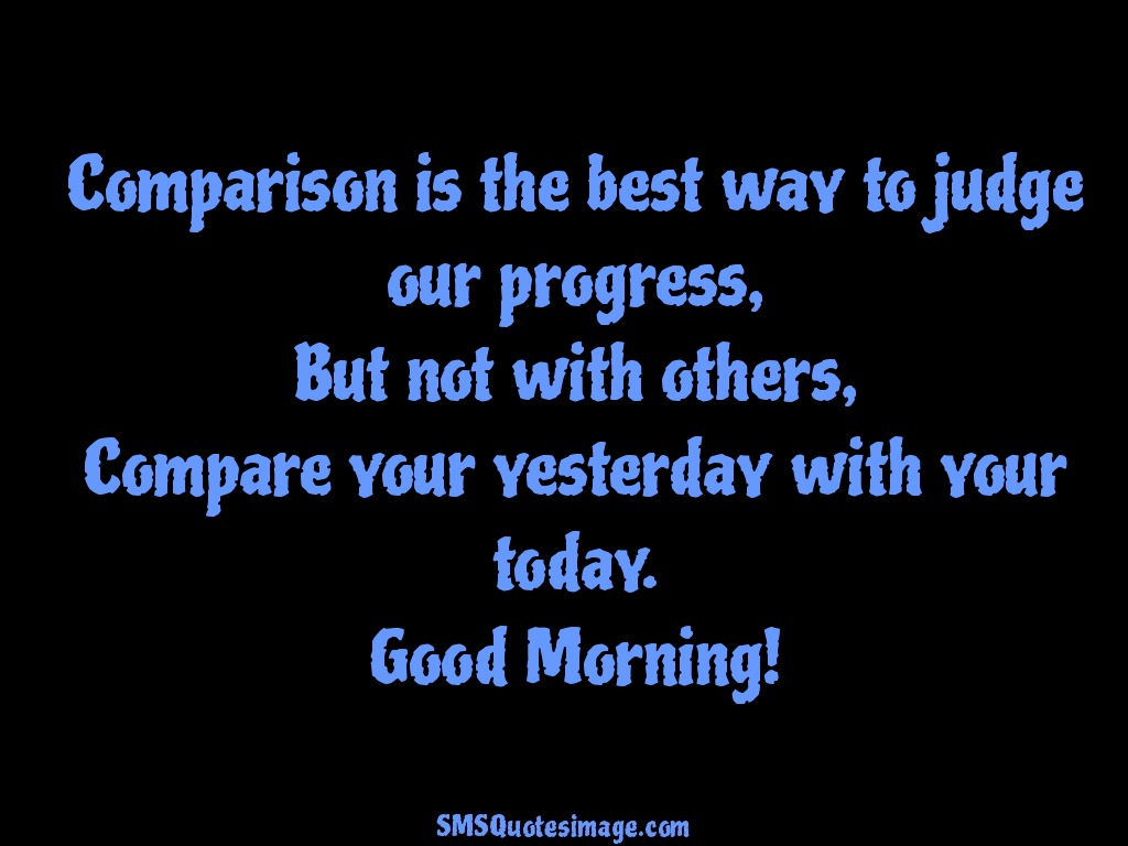 Good Morning Compare your yesterday 