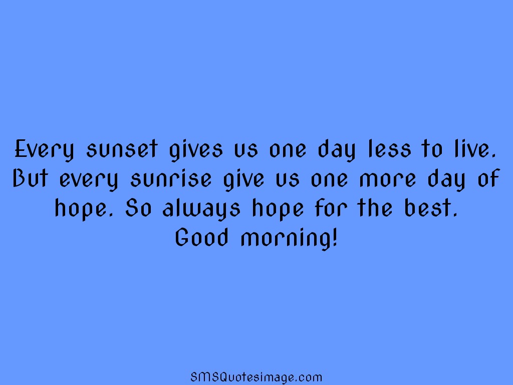 Good Morning Every sunrise give us one more day