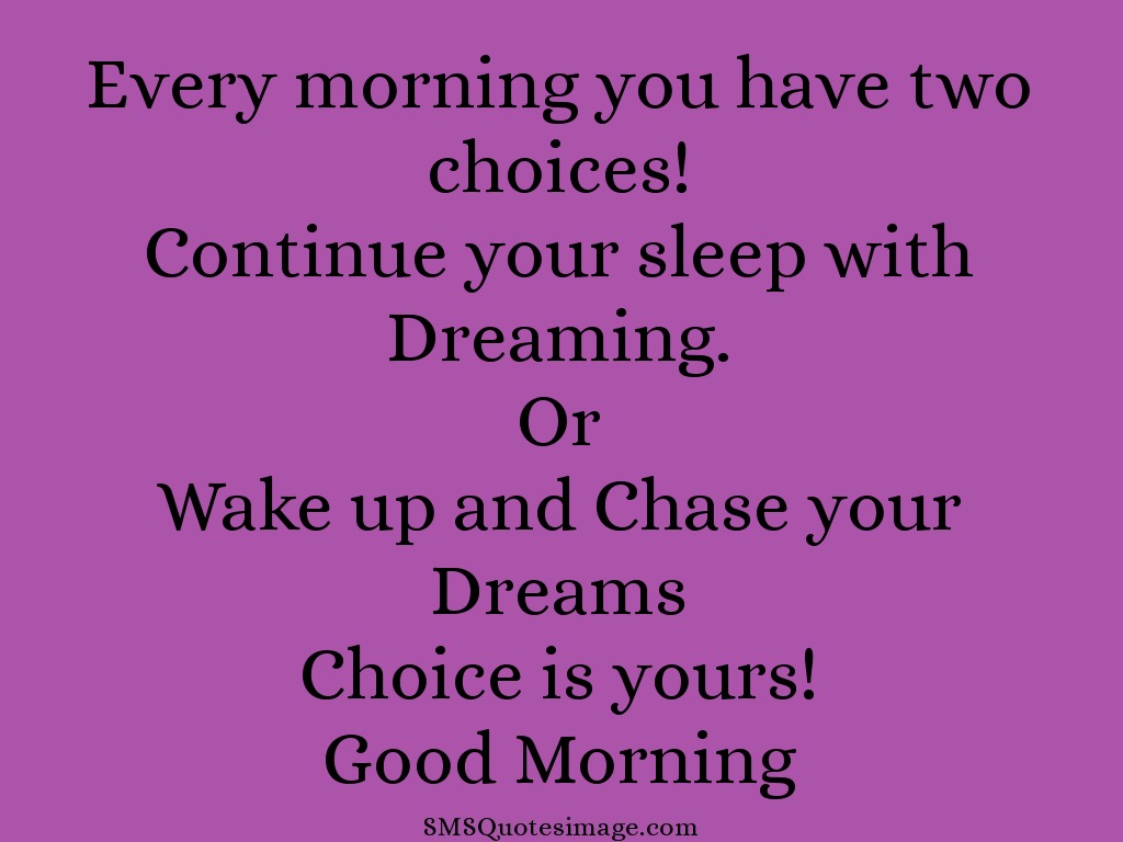 Good Morning Wake up and Chase your Dreams