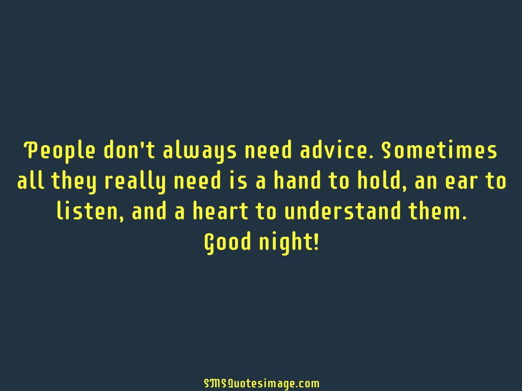 Good Night People don't always need advice