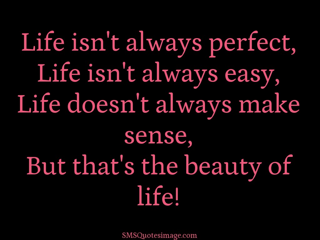 Life Life isn't always perfect