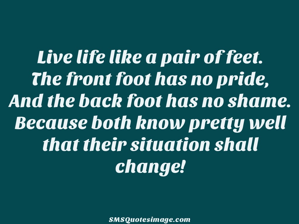 Life Live life like a pair of feet