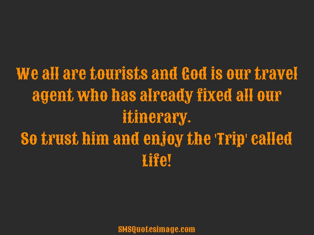 Life We all are tourists and God