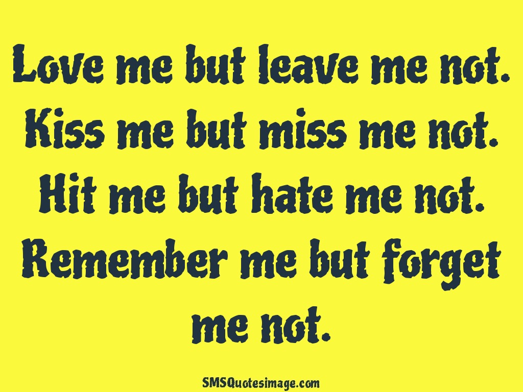 Love Love me but leave me not