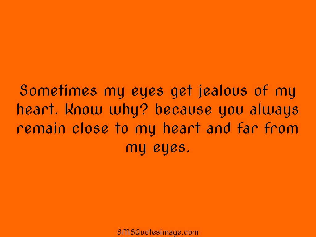 Love Sometimes my eyes get jealous