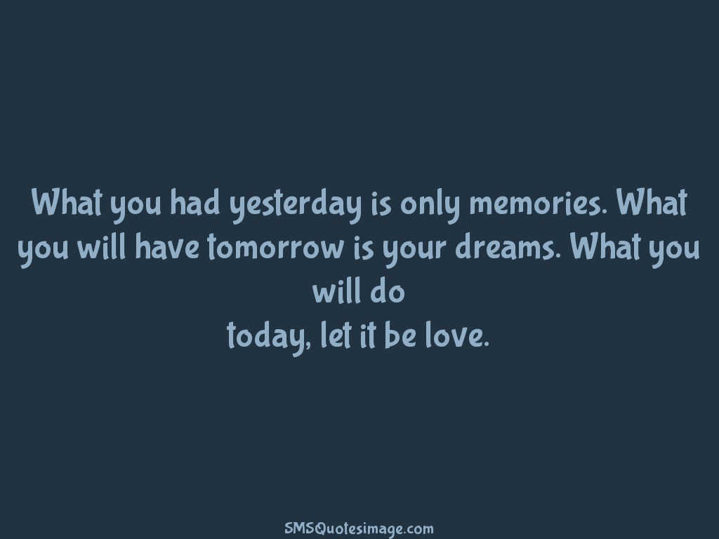Love What you had yesterday is