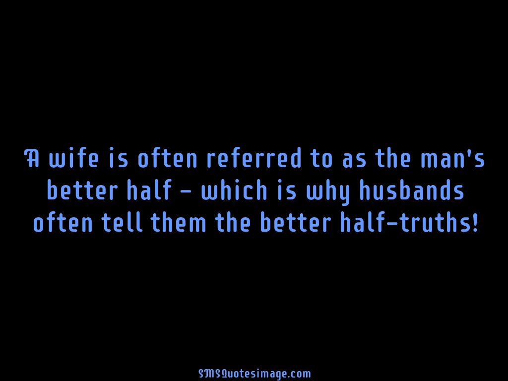 Marriage A wife is often referred to as