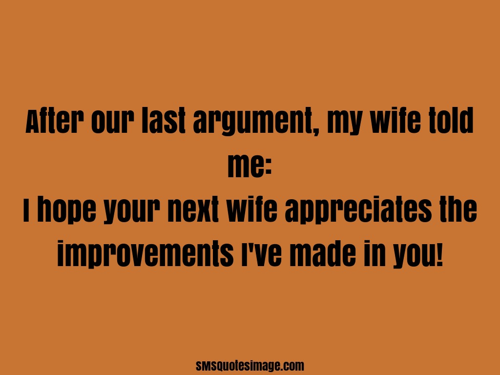 Marriage After our last argument, my wife