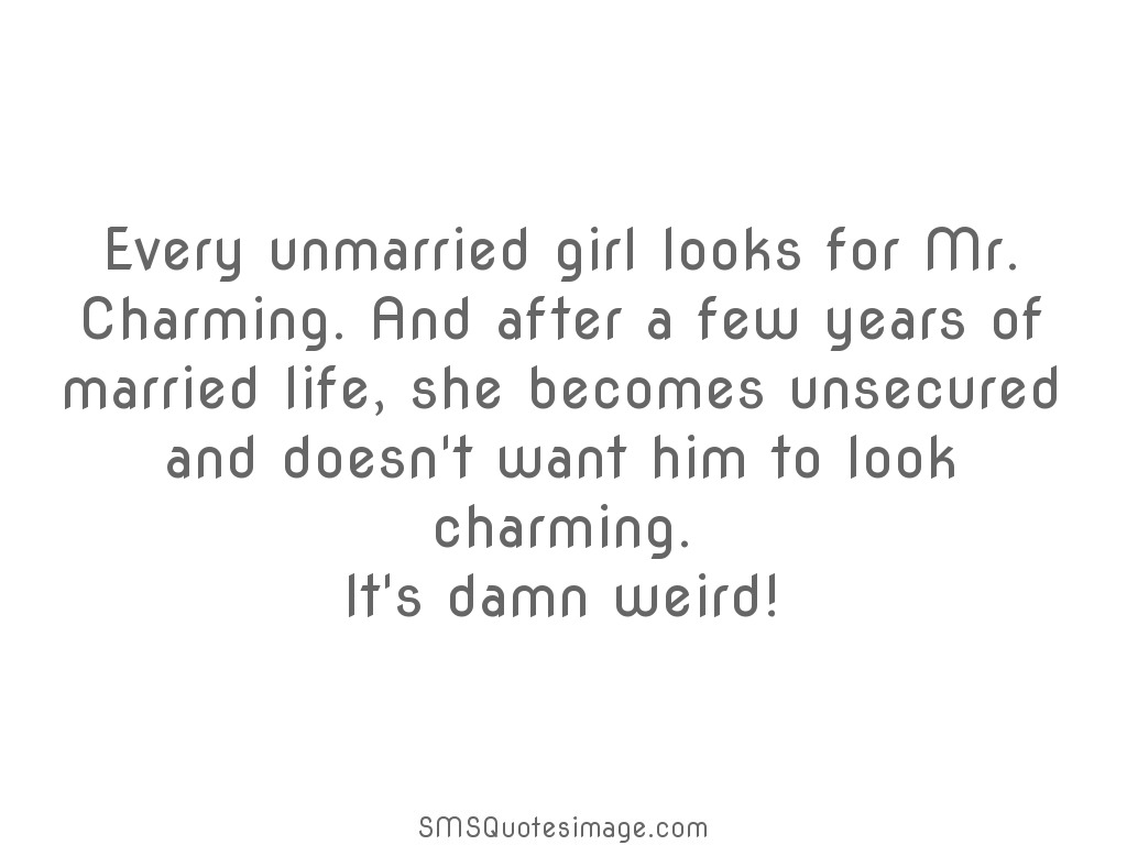 Marriage Every unmarried girl looks for 