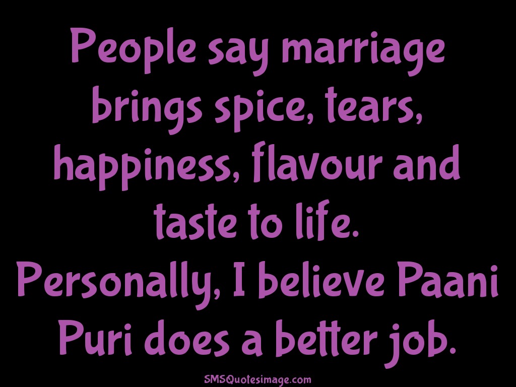 Marriage People say marriage brings spice