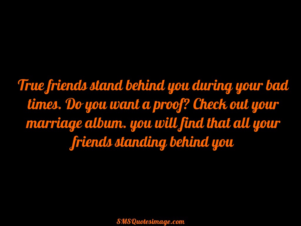 Marriage True friends stand behind you
