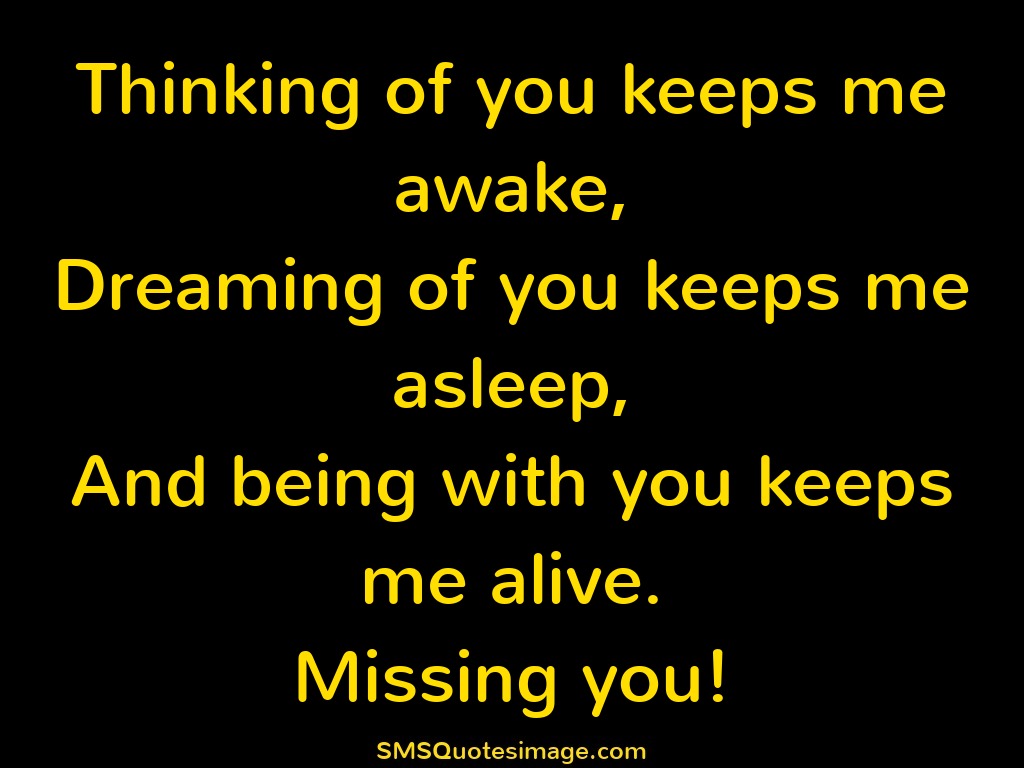 Missing you Thinking of you keeps me awake