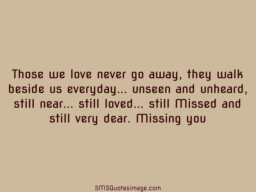 Missing you Those we love never go away