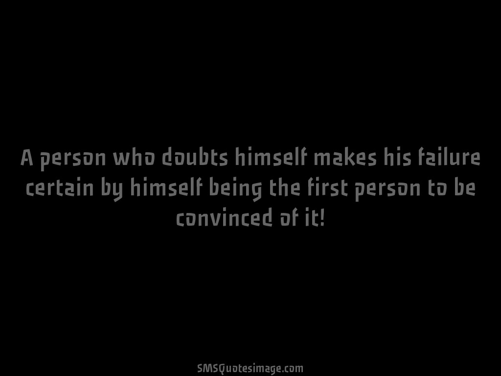 Motivational A person who doubts himself makes