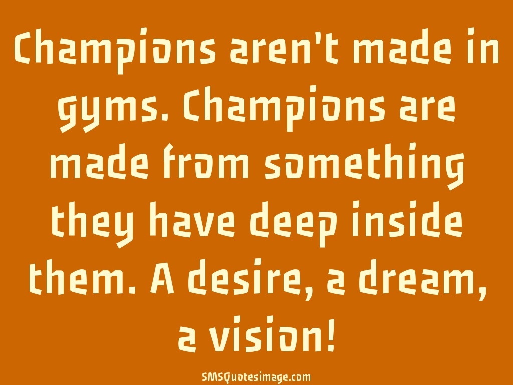 Motivational Champions aren't made in gyms