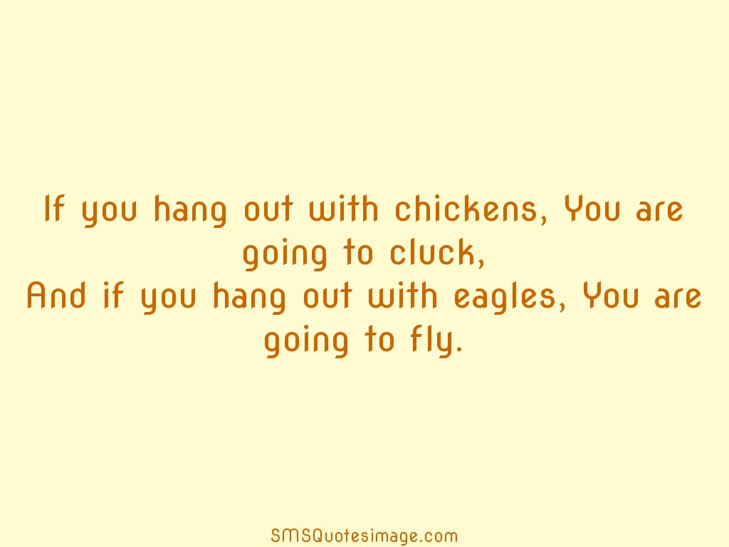Motivational If you hang out with chickens