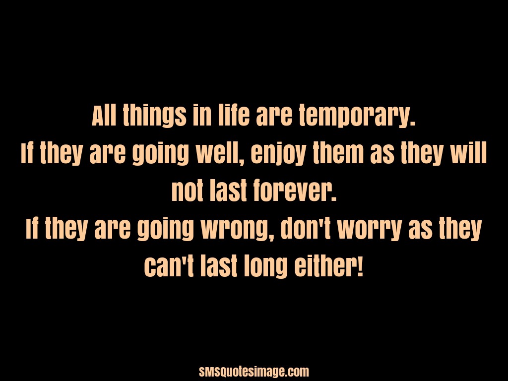 Wise All things in life are temporary
