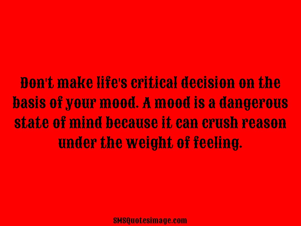 Wise Don't make life's critical decision