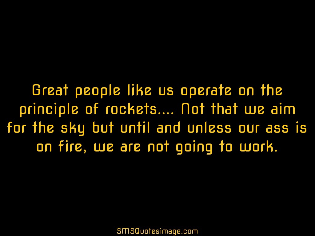 Wise Great people like us operate on