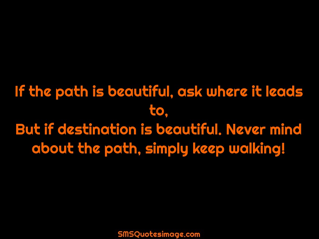 Wise If the path is beautiful