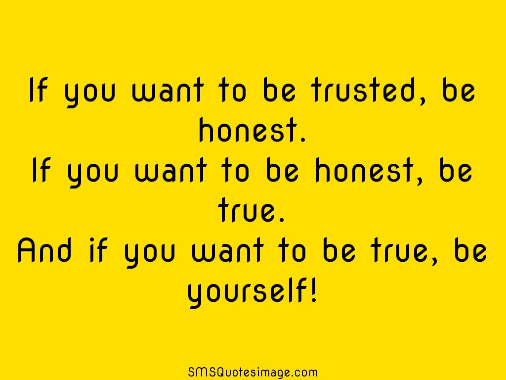 Wise If you want to be trusted