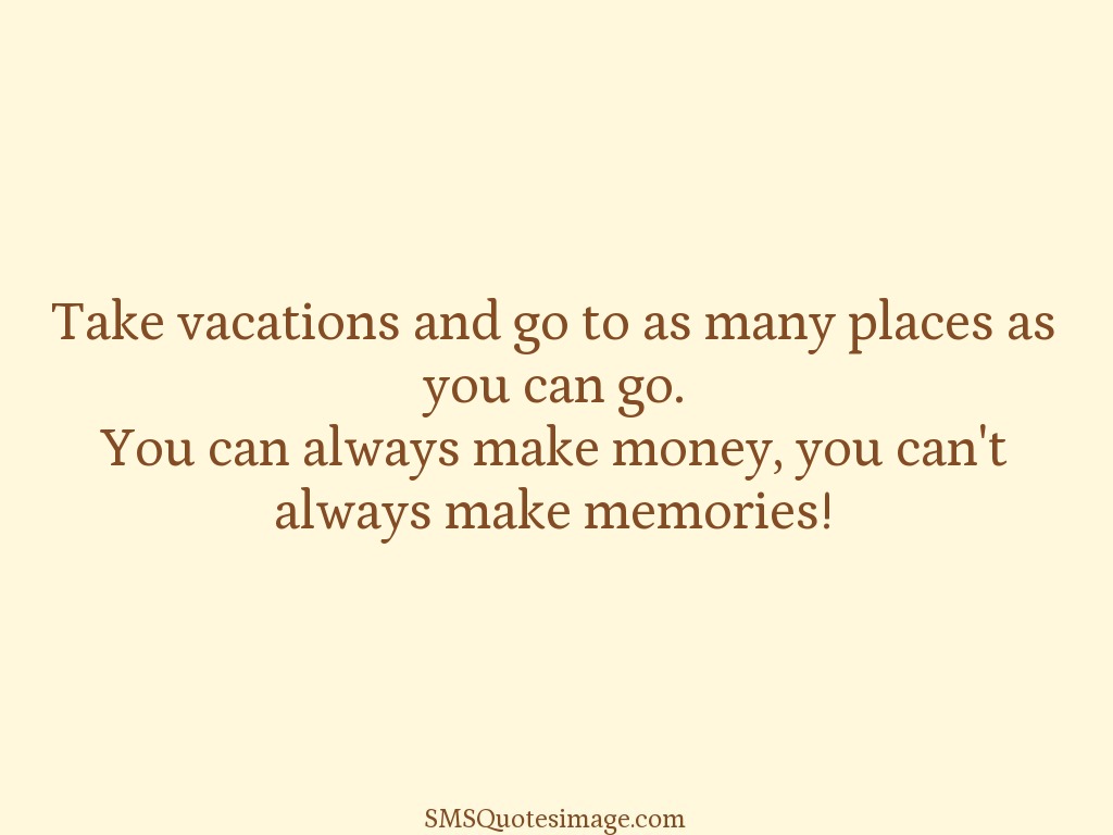 Wise Take vacations and go