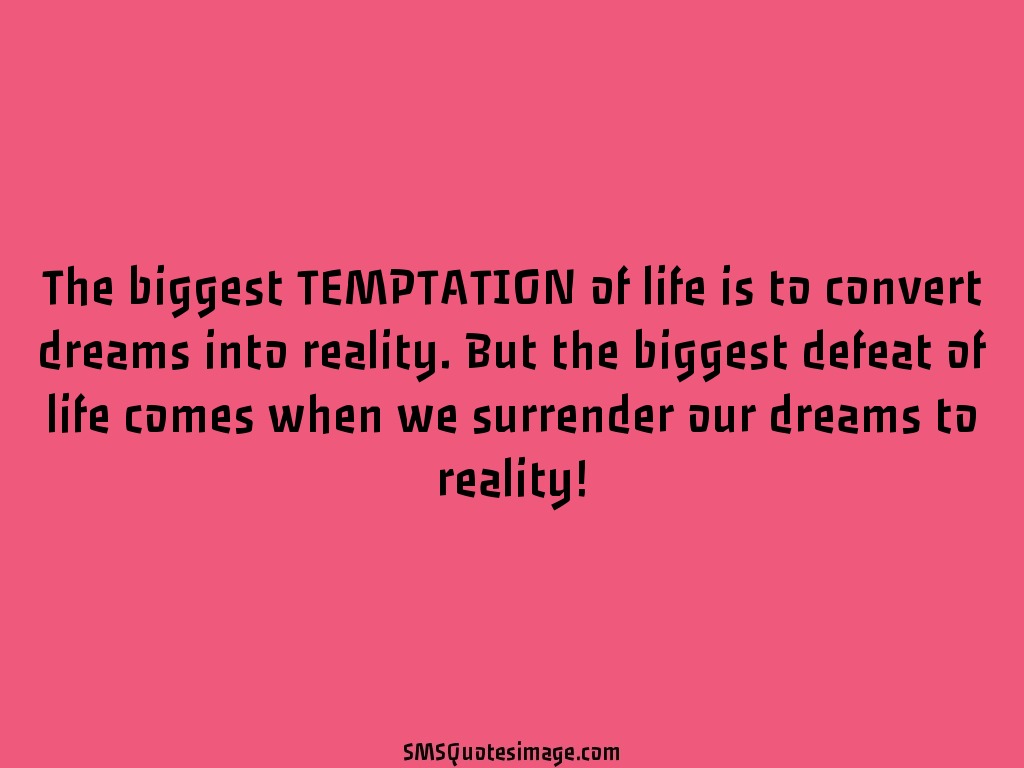 Wise The biggest TEMPTATION of life is