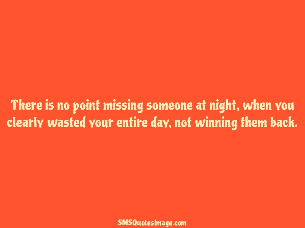 Wise There is no point missing someone