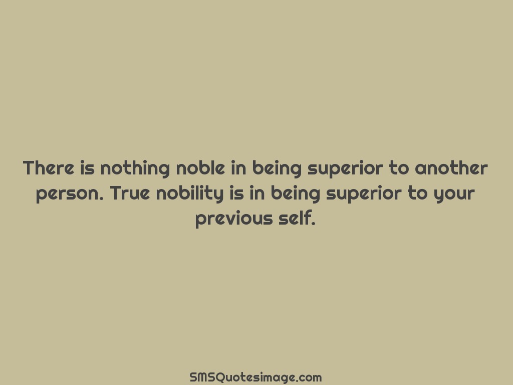 Wise There is nothing noble in being