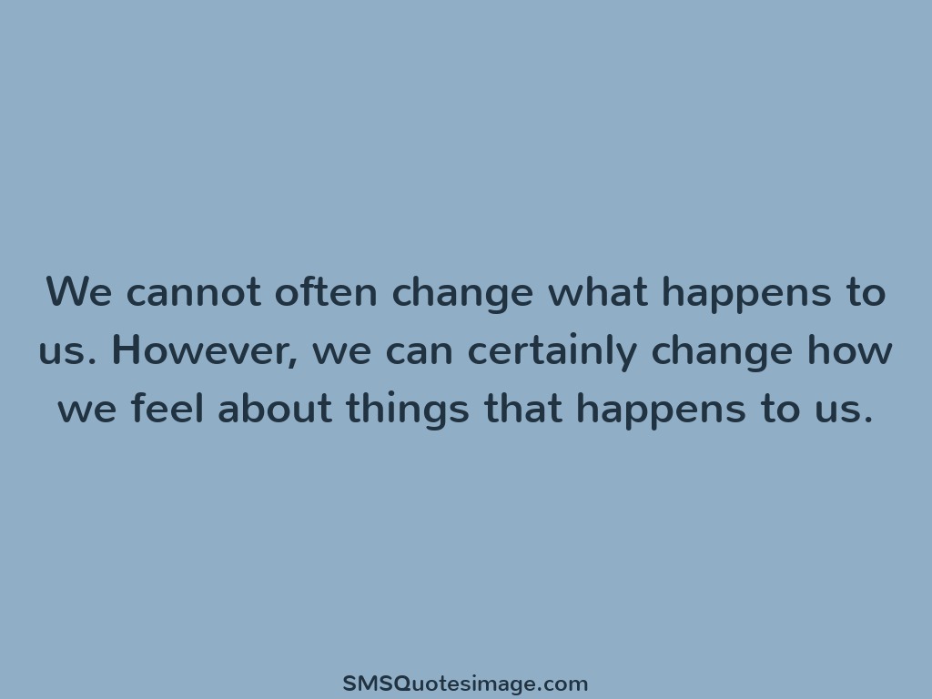 Wise We cannot often change
