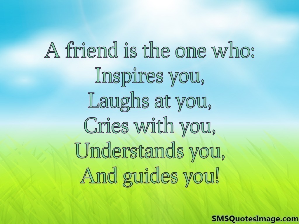 A friend is the one who