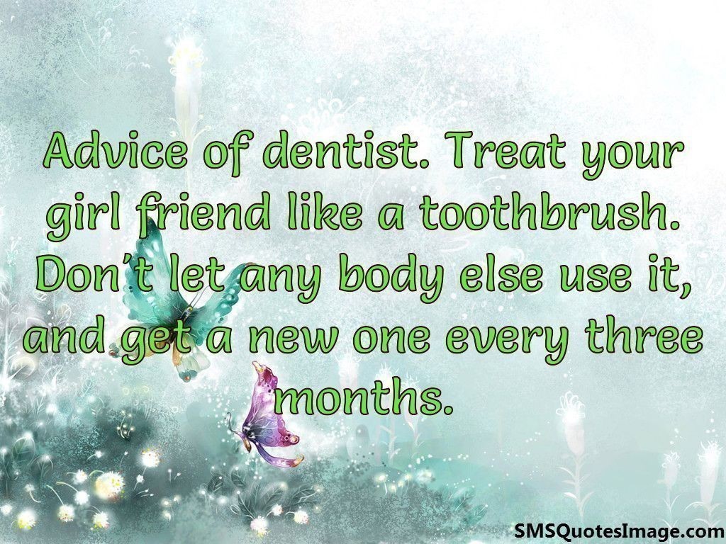 Advice of dentist. Treat your girl friend