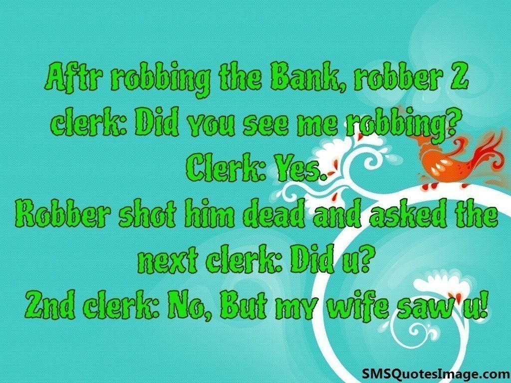 Aftr robbing the Bank, robber 2 clerk