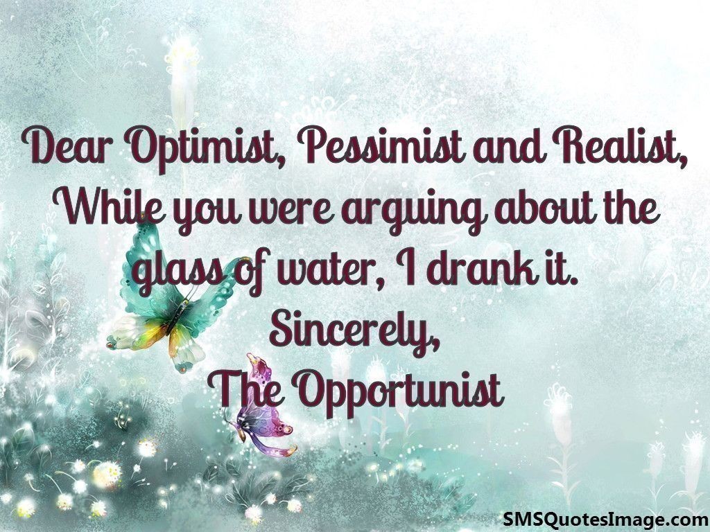 Dear Optimist, Pessimist and 