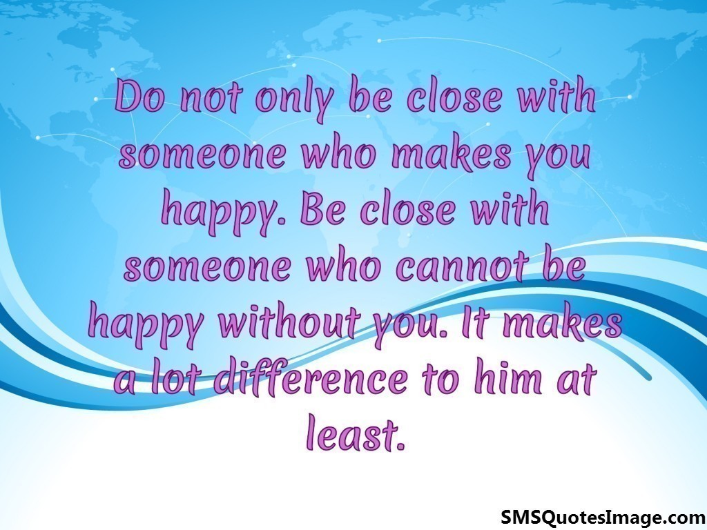 Do not only be close with 