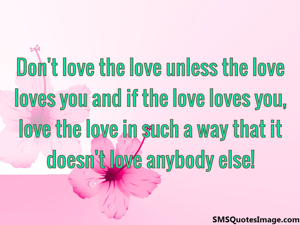 Don't love the love unless the love