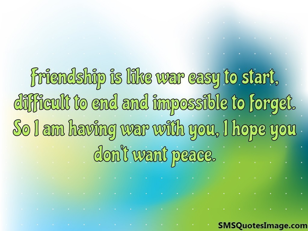 Friendship is like war