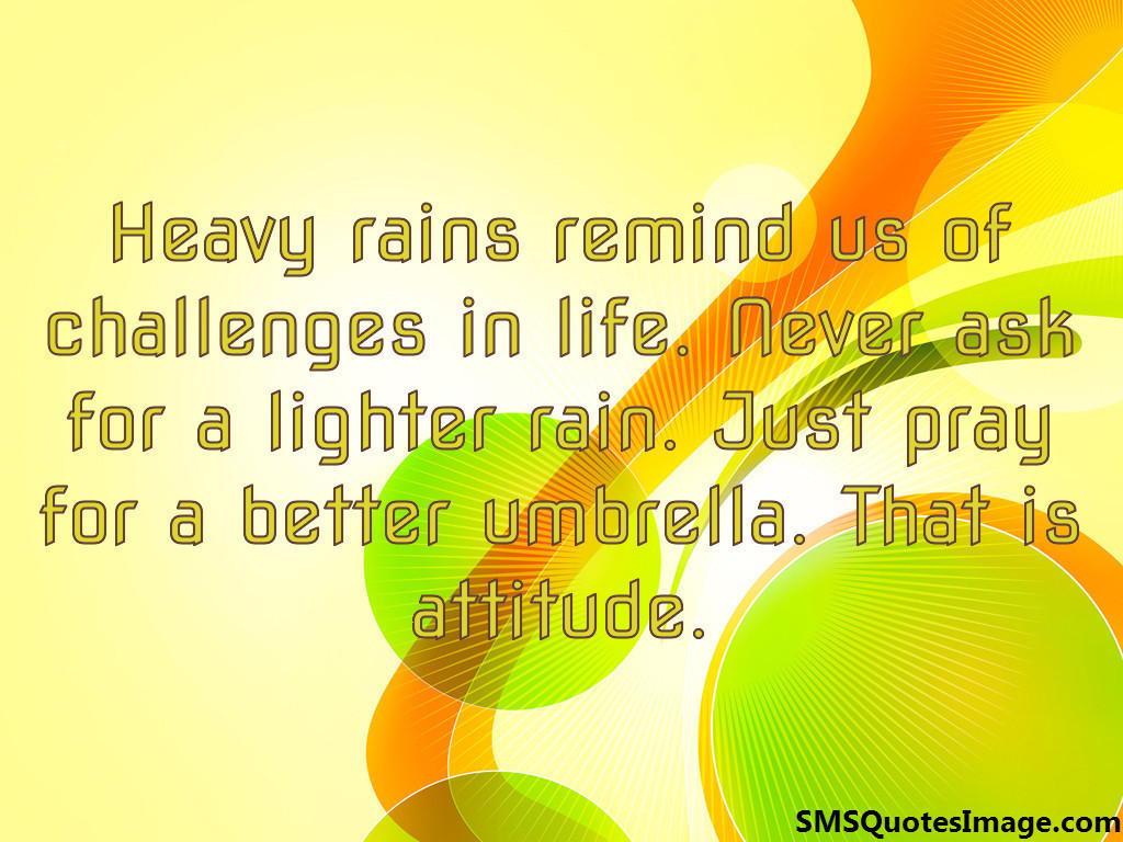 Heavy rains remind us of 