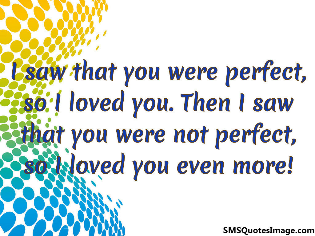 I saw that you were perfect
